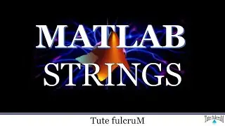 Topic 5: MATLAB Strings|character Arrays|MATLAB programming tutorial videos
