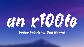 un x100to - Grupo Frontera, Bad Bunny {Lyrics Video}