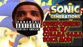 Sonic Generations PC: OVERPOWERED Sonic Mod with COBAMA SAMA VOICE MOD!