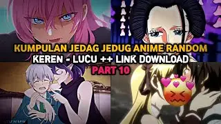 KUMPULAN JEDAG JEDUG ANIME RANDOM COCOFUN - TIKTOK DAN LINK DOWNLOADNYA PART 10