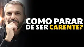 Como não ser CARENTE?