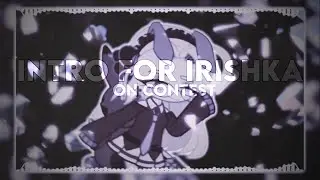 || INTRO ON CONTEST || NEW STYLE || #иришкамилашкрррр ||