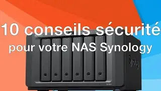 Synology et sécurité : 10 conseils à suivre pour protéger son NAS