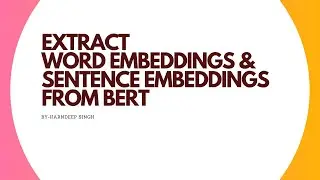 Extract Word Embedding & Sentence Embeddings from Text data using BERT