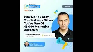How Do You Grow Your Network When You’re One Of 45,000 Marketing Agencies?