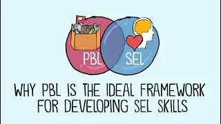 Why PBL is the Ideal Framework for Developing SEL Skills