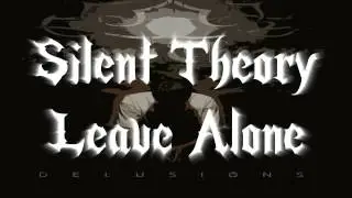 Silent Theory -  Leave Alone (Lyrics in Description)