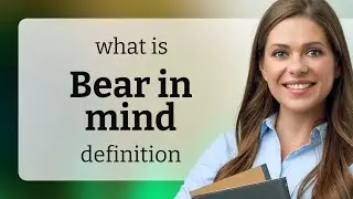 Bear in mind | meaning of BEAR IN MIND