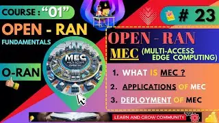Session 23 : Multi-Access Edge Computing (MEC) in Open RAN (ORAN) Explained for Beginners