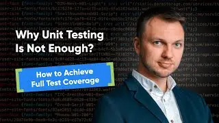 Why unit testing is not enough? How to achieve full test coverage.