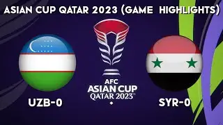 UZBEKISTAN VS SYRIA GAME HIGHLIGHTS (ASIAN CUP QATAR 2023)
