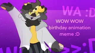 WOW WOW Birthday Animation meme :]