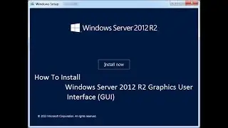 How To Install Windows Server 2012 R2 GUI