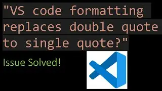VS Code Formatting Changes Single Quote to Double Quote? Solution!