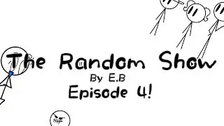 The Random Show Ep 4!
