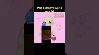Part 6 dandy's world rule 34