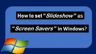 To Set Slideshow as Screen Savers in Windows