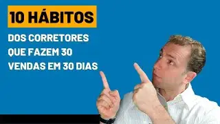 10 Hábitos dos Corretores que Fazem 30 Vendas em 30 Dias