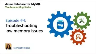 E04: Troubleshooting low memory issues | Azure Database for MySQL - Troubleshooting Series