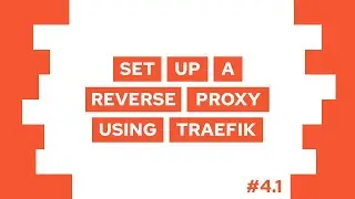 How To Set Up A Reverse Proxy With Free SSL Using Traefik