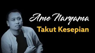 TAKUT KESEPIAN - Ame Naryama video lyric official