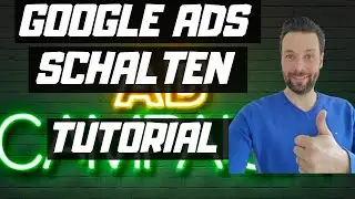 GOOGLE ADS KAMPAGNE ERSTELLEN UND WERBUNG SCHALTEN - Tutorial für Anfänger [DEUTSCH]