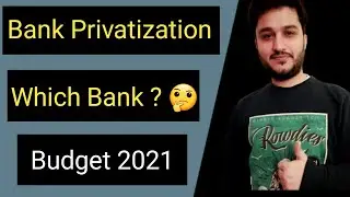 Bank Privatization | Budget 2021
