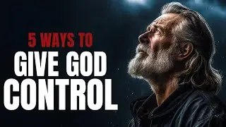 Give It to God | How to Surrender Your Fears to the Lord (Christian Motivation)