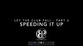 Part 2: Let the club fall - Speeding it up