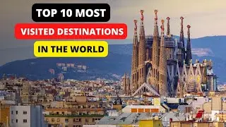 Top 10 Most Visited DESTINATION in the World