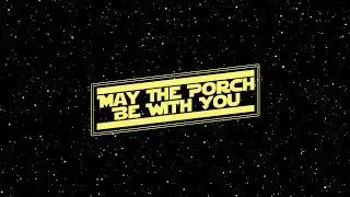 May The Porch Be With You...