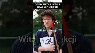 GDYBY SZKOŁA UCZYŁA GRAĆ W PIŁKĘ XDD