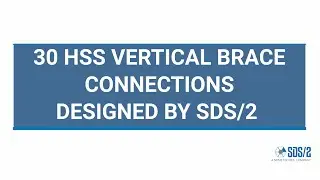 30 HSS Vertical Brace Connections Designed by SDS2