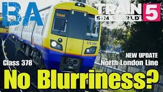 New Update, No Blurriness? - Class 378 - North London Line - Train Sim World 5