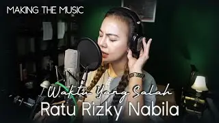 Ratu Rizky Nabila - Waktu Yang Salah (Making the Music)
