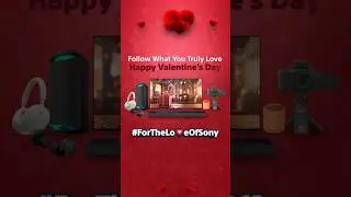 #ForTheLoveOfSony | Embrace Your Favorites this Valentine's Day