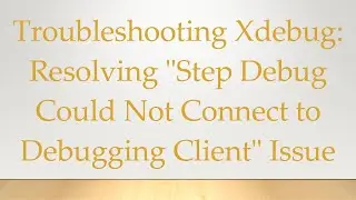 Troubleshooting Xdebug: Resolving 
