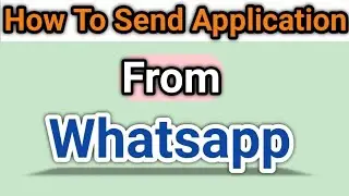 How To Send Application On Whatsapp || 100% Working || New Tricks