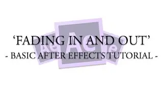 Basic After Effects Tutorial | Fading In And Out | AshhVFX