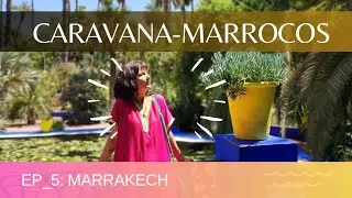 Ep.5 Caravana - incrivel 10 dias em Marrakech