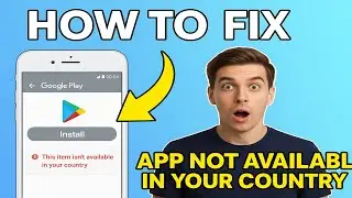 How to Fix Google Play Store “This Item Isn’t Available in Your Country”