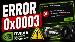 How to Fix Nvidia GeForce Experience Error 0x0003
