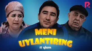 Meni uylantiring (o'zbek serial) | Мени уйлантиринг (узбек сериал) 17-qism
