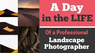 A Day in the Life - Of a Professional Landscape Photographer