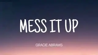 GRACIE ABRAMS - MESS IT UP ( LYRICS )
