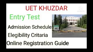 UET KHUZDAR Entry test Date- Schedule-Entry Test Online Registration Guide-
