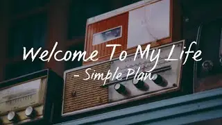 Welcome To My Life(Lyrics) - Simple Plan