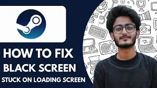 Steam – How To Fix Black Screen & Stuck on Loading Screen - 2025 (Quick & Easy)