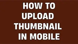 how to upload thumbnail | How to Add Thumbnail in Youtube Videos With Android Phone in 2022