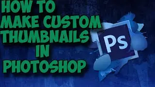 How To Create Custom Thumbnails In Photoshop